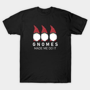 Gnomes Made Me Do It T-Shirt